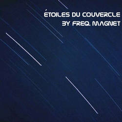 Freq. Magnet - Étoiles Du Couvercle (2007)